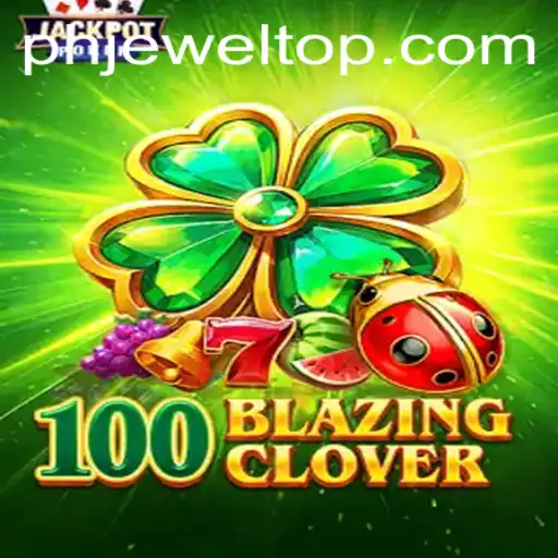 Exploring the Thrilling World of 100BlazingClover - A New Gaming Sensation